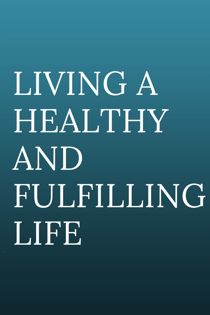 LIVING A HEALTHY AND FULFILLING LIFE