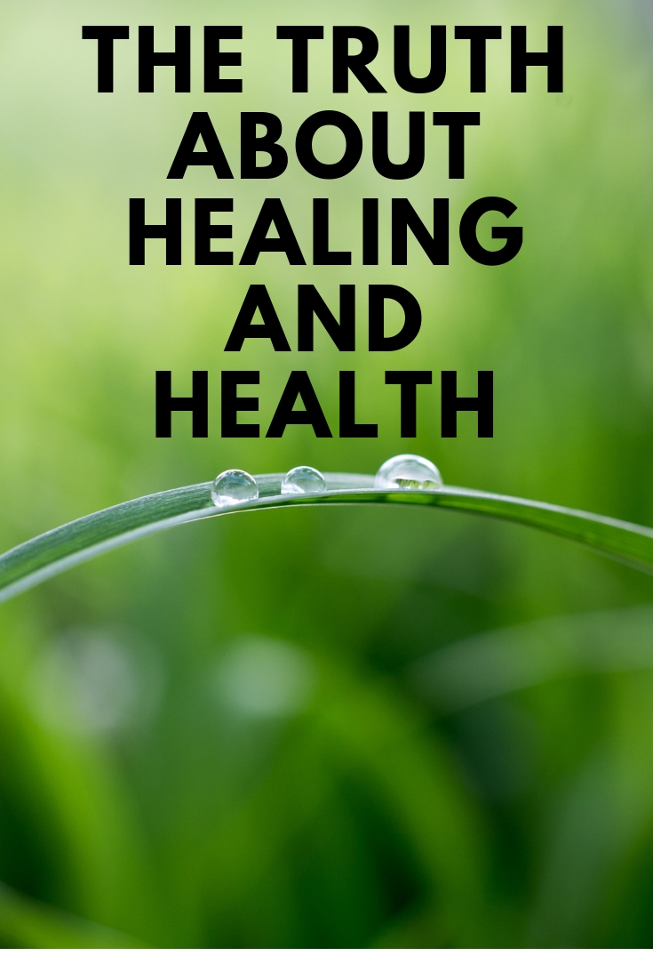 THE TRUTH ABOUT HEALING AND HEALTH