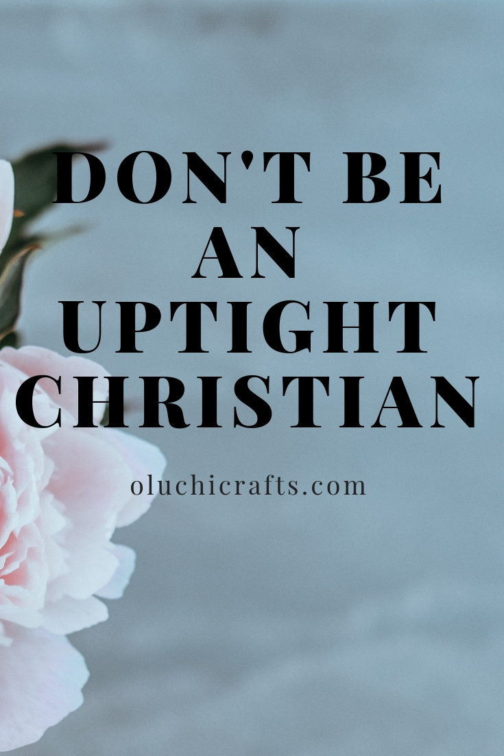 Christians, don't be an uptight Christian