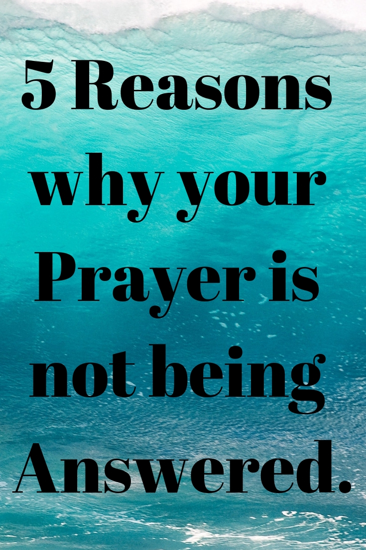 Prayer, 5 Reasons why your Prayer is not being Answered