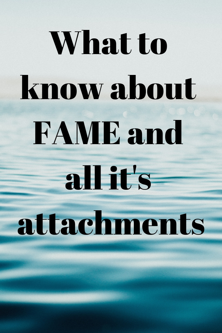 Fame, What to know about Fame and All it’s Attachments