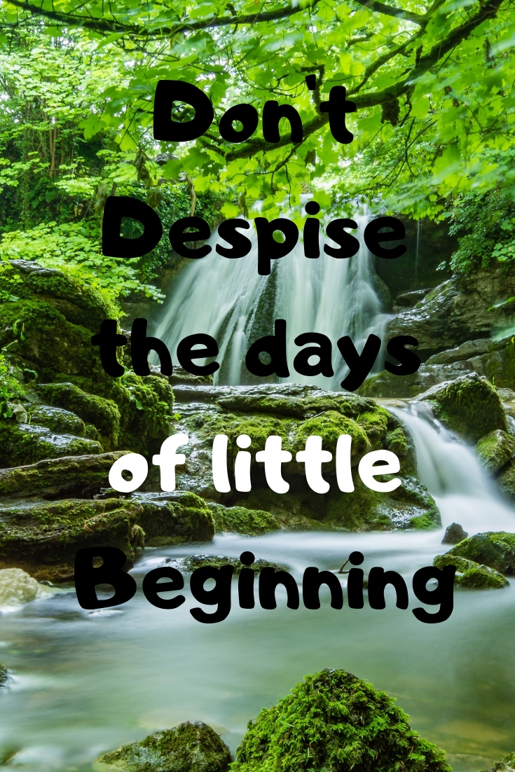 Don't Despise the days of little Beginning