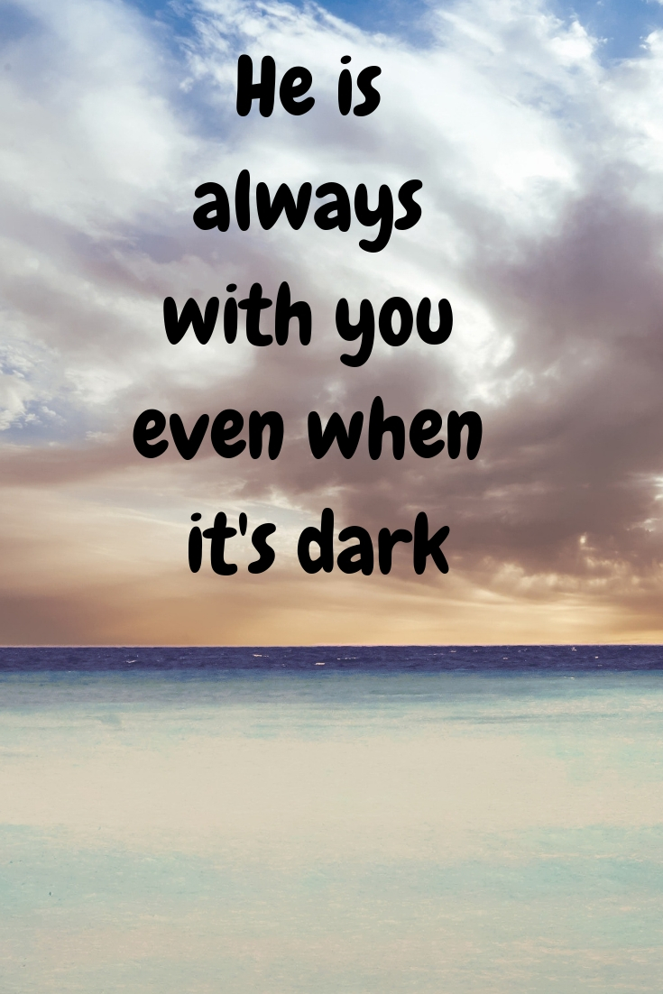 Holy Spirit: He is always with you even when it’s dark