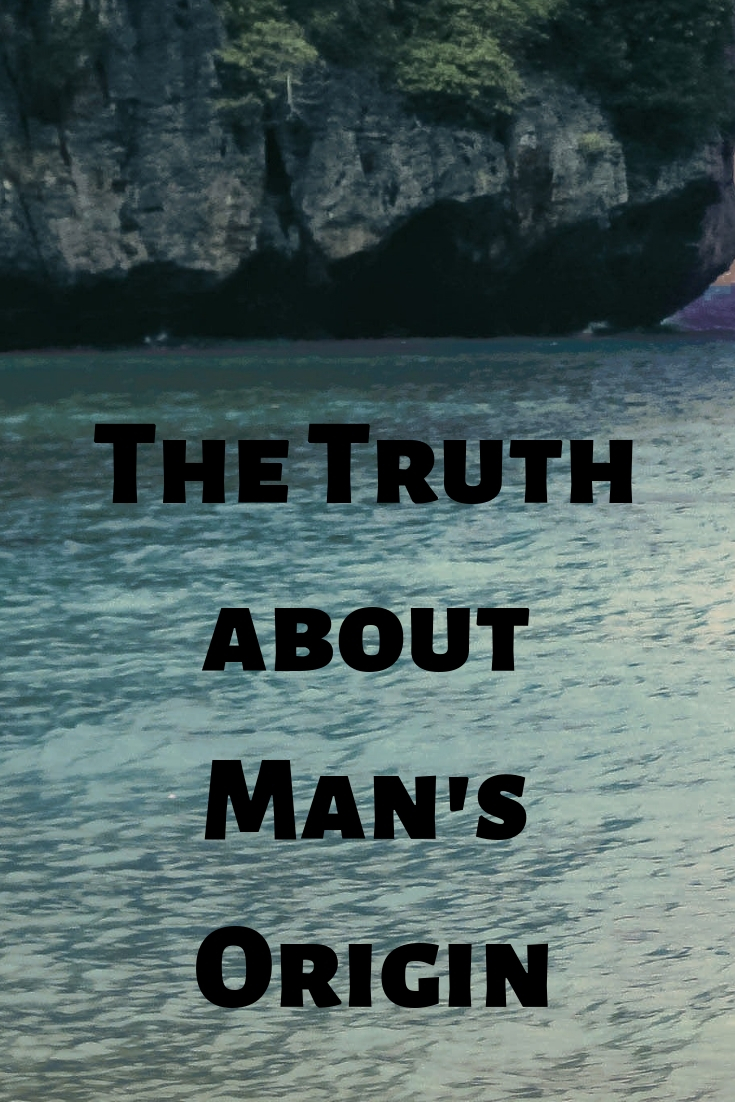 Man: The Truth about the origin of Man.