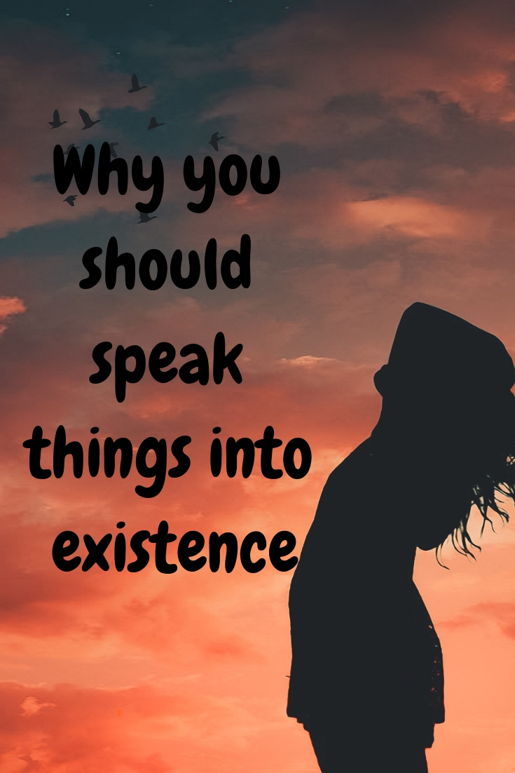 Speaking: Why you should speak things into existence