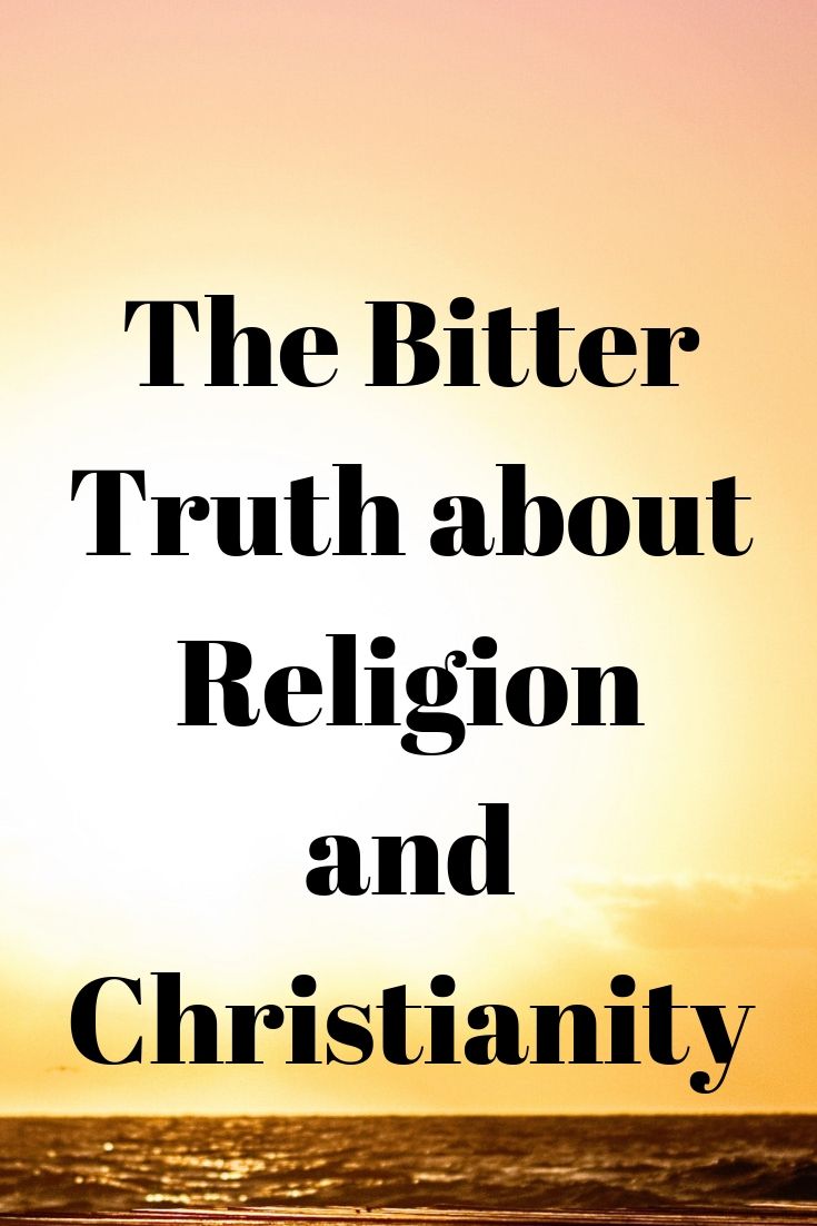 Religion: The Bitter Truth about Religion and Christianity