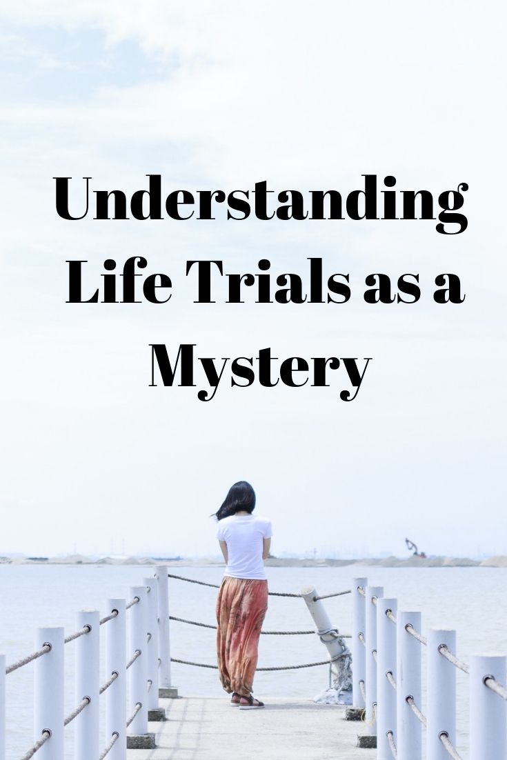 Understanding life trials as a mystery