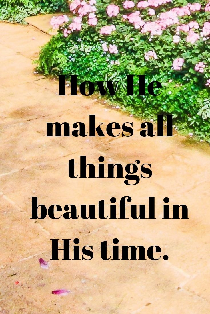 challenges: He makes all things beautiful in His time