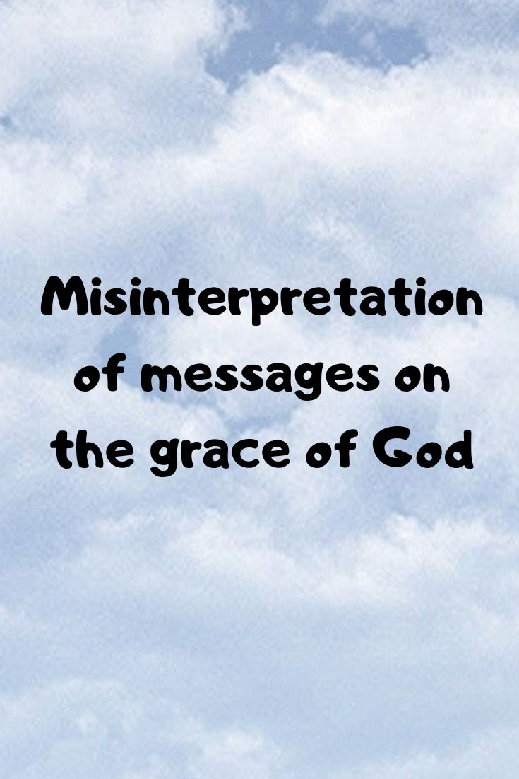 Misinterpretation of messages on the grace of God