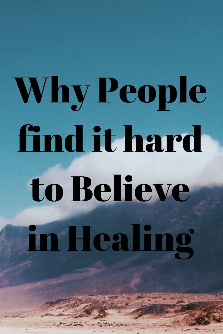 Why people find it hard to believe in Healing.