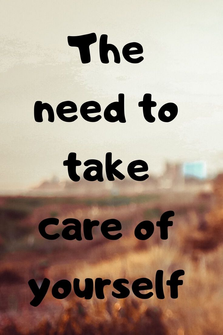 The need to take care of yourself