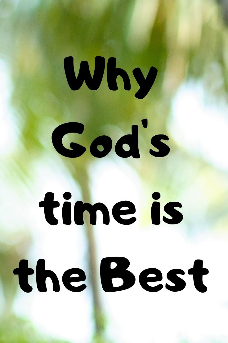 Time: God’s timing is the Best