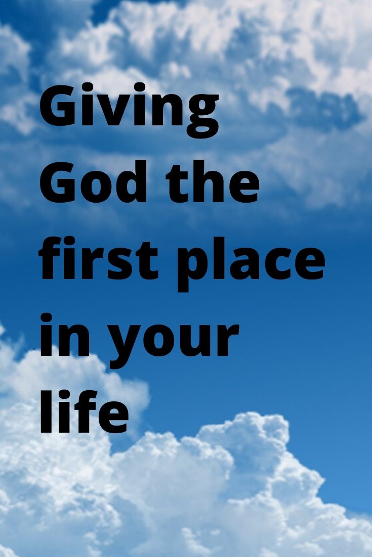 Giving God the first place in your life