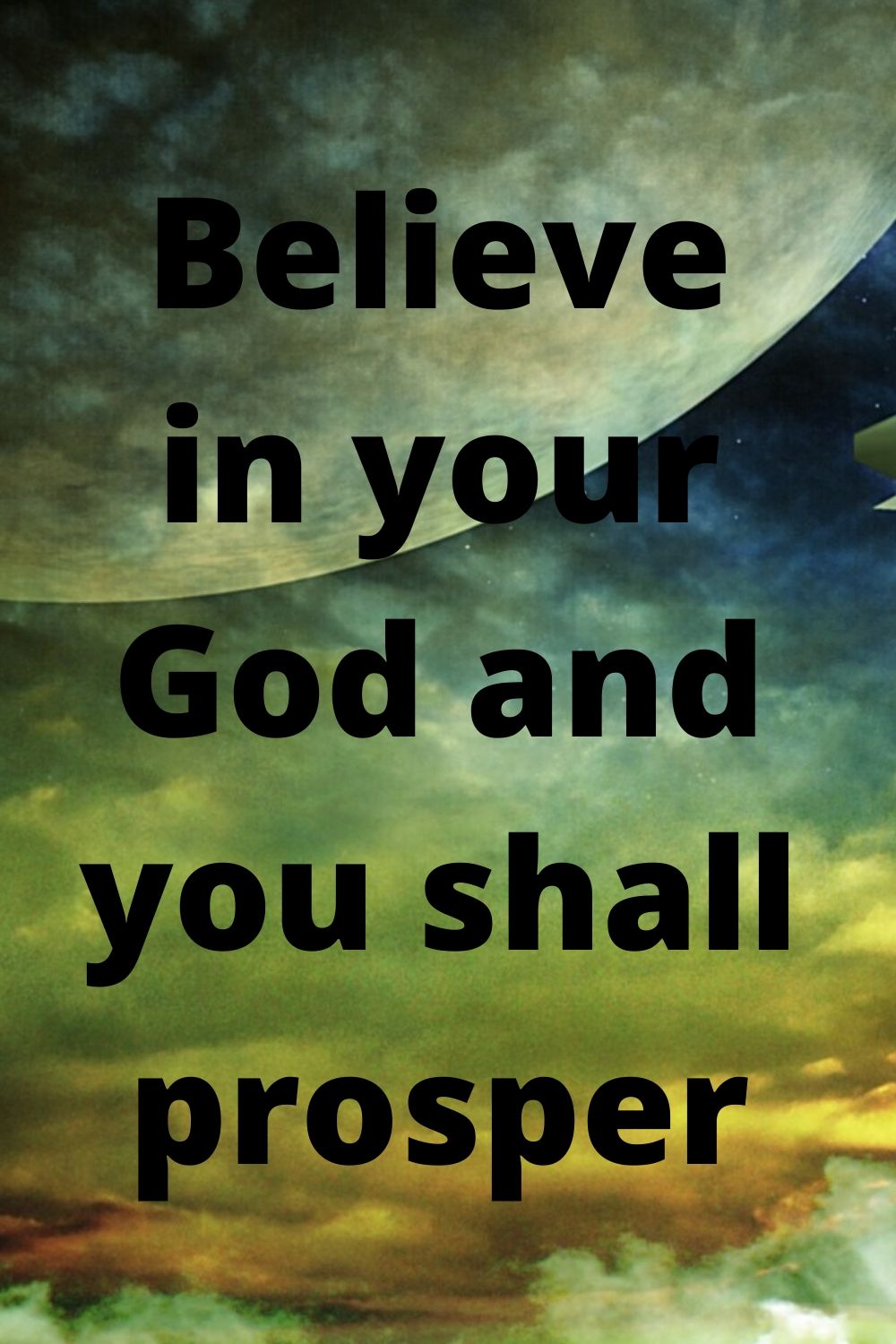 Believe in your God and you shall prosper