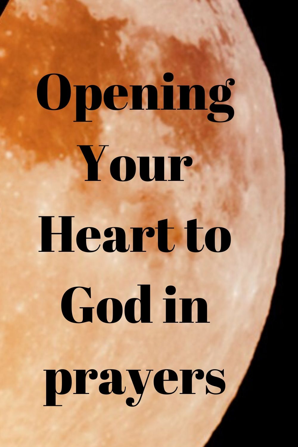 prayer; Opening You Heart to God in prayers