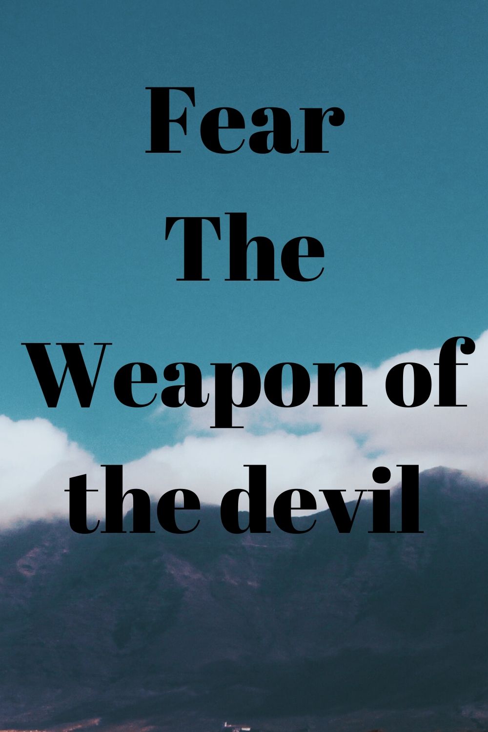 Fear, the weapon of the devil