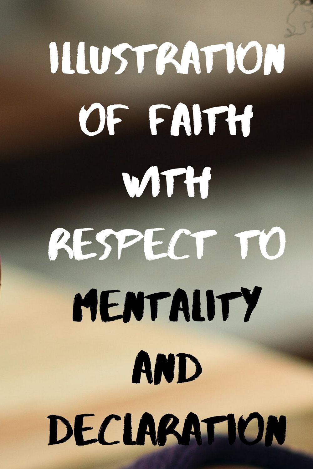 Illustration of Faith with respect to Mentality and Declaration