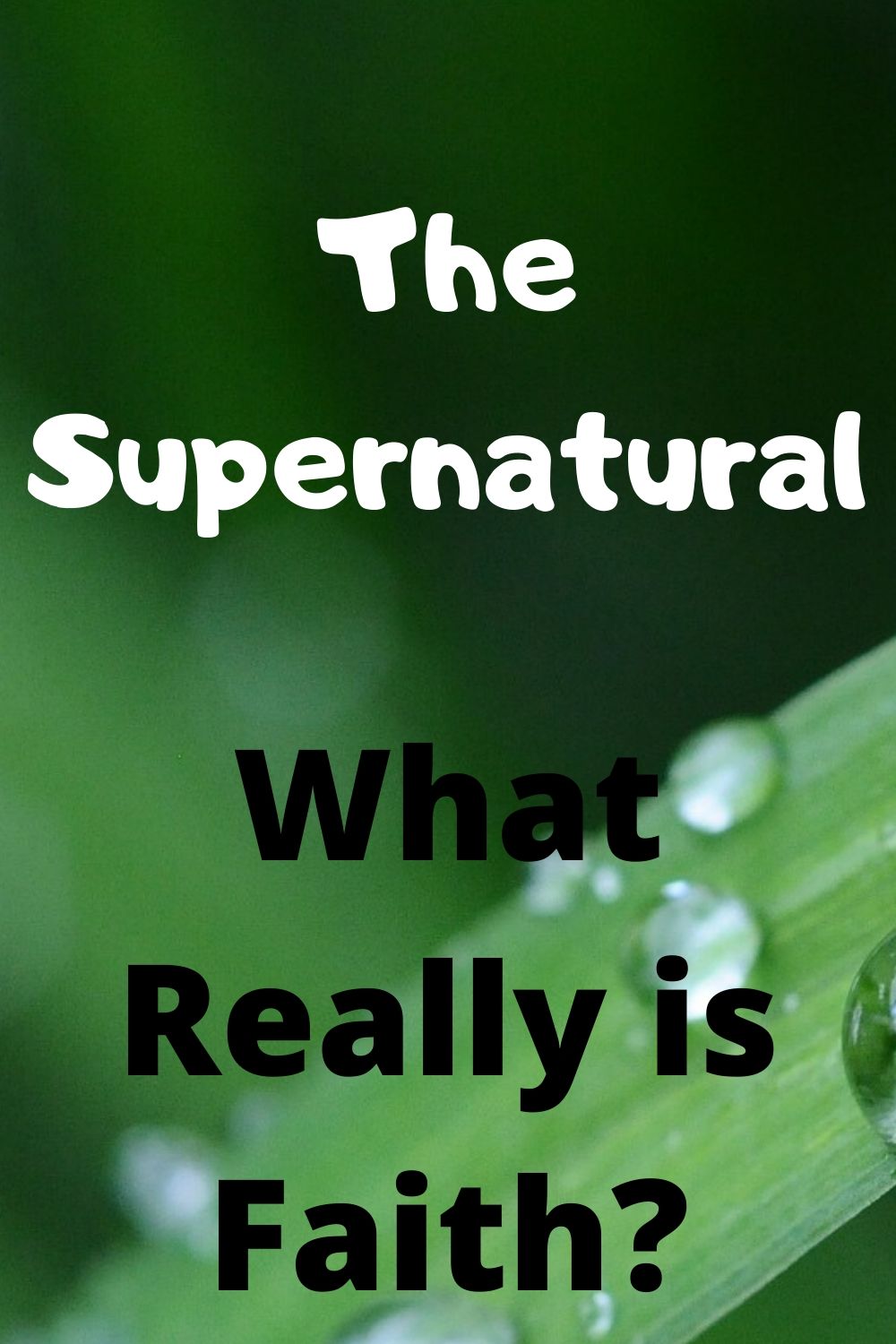 The Supernatural: What really is Faith?