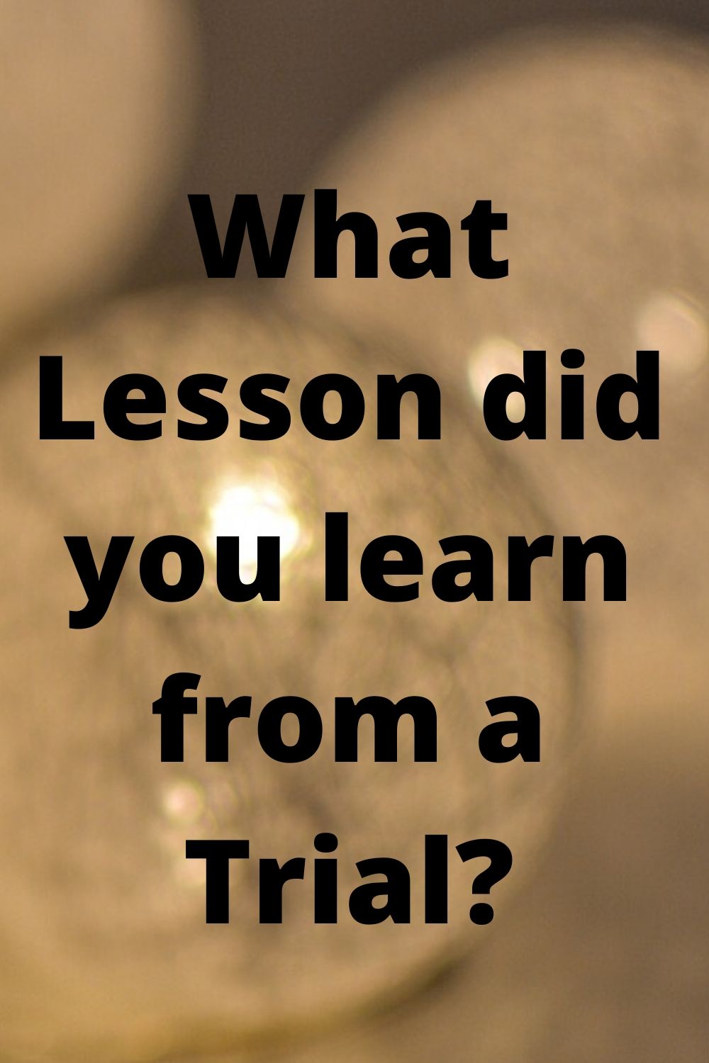 trial: What Lesson did you learn from a Trial_