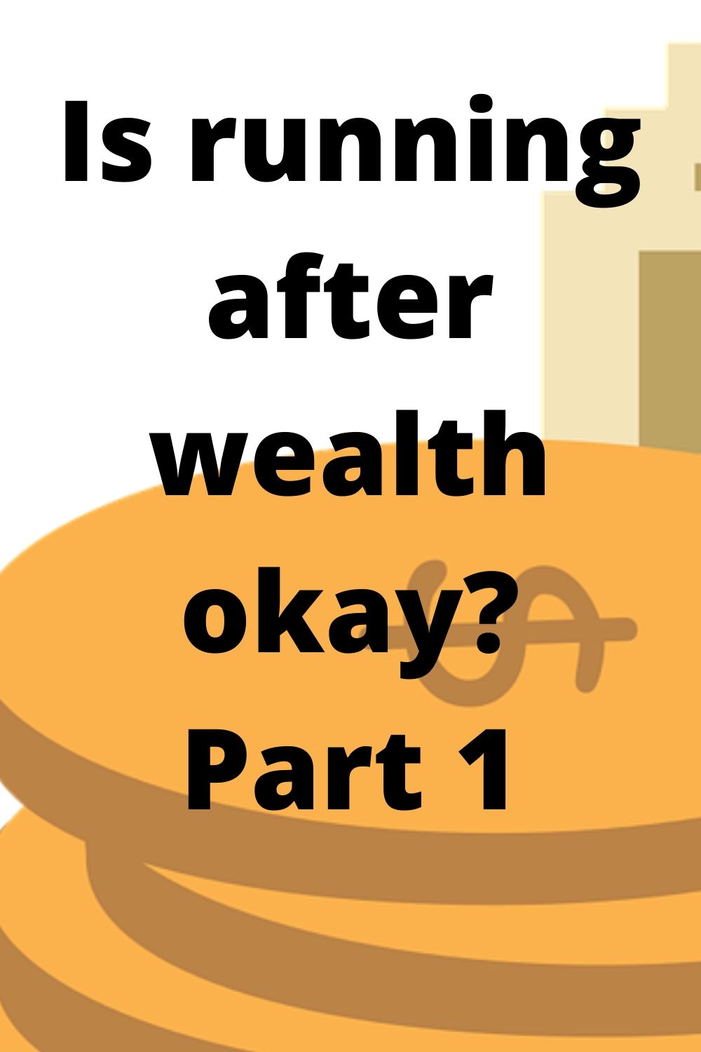 Money: Is running after wealth okay? Part 1