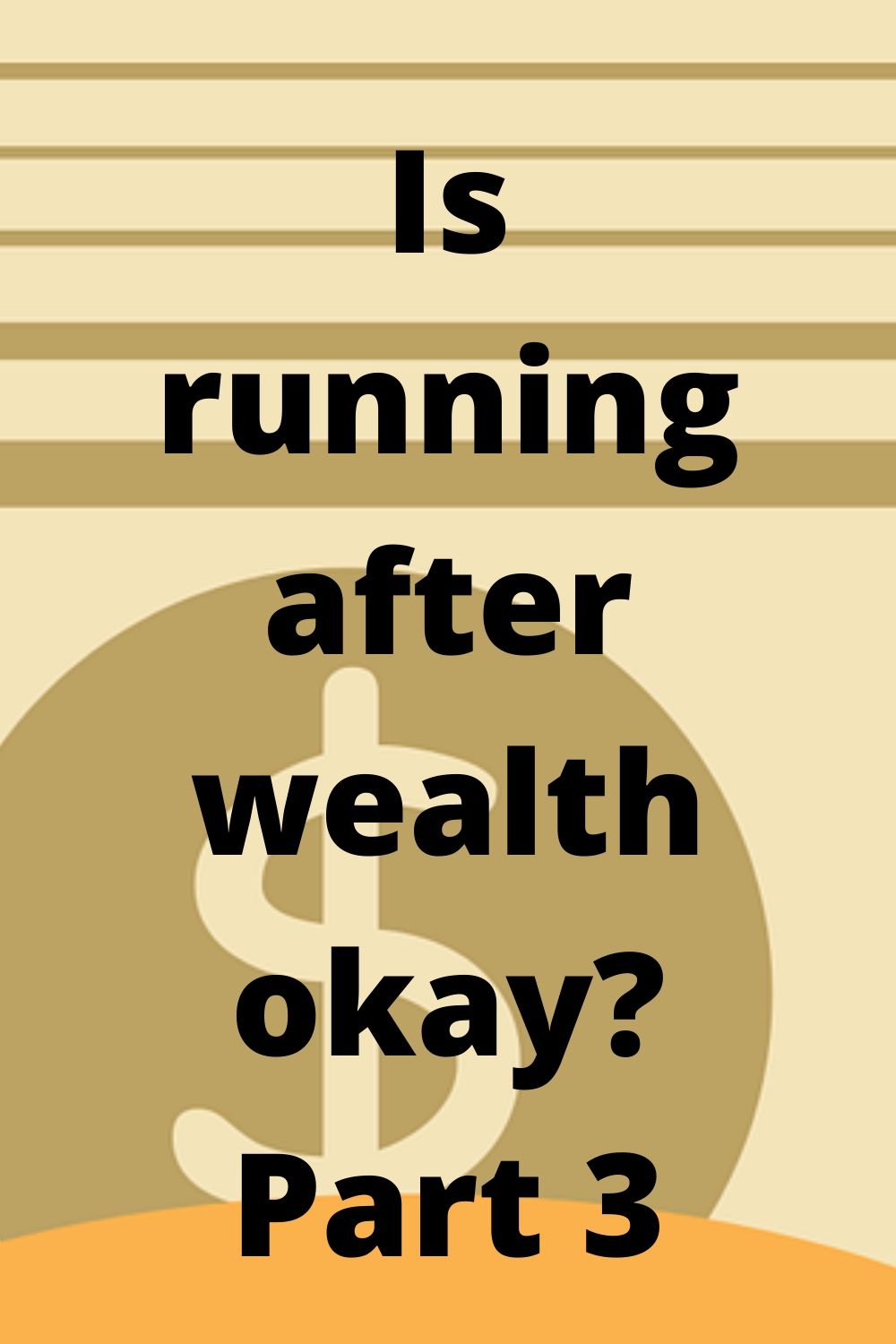 Godly: Is running after wealth okay? Part 3