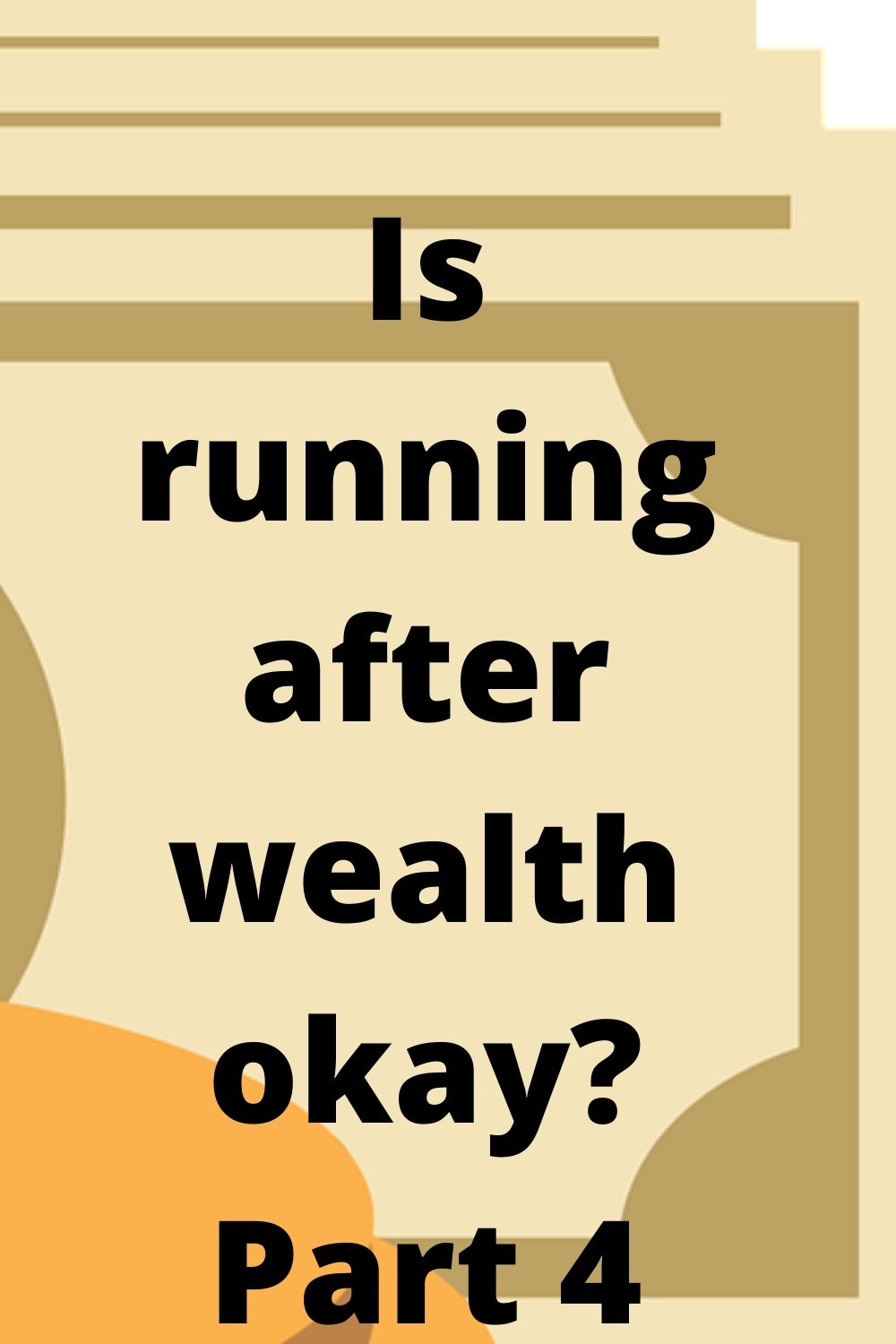 Is running after wealth okay? Part 4