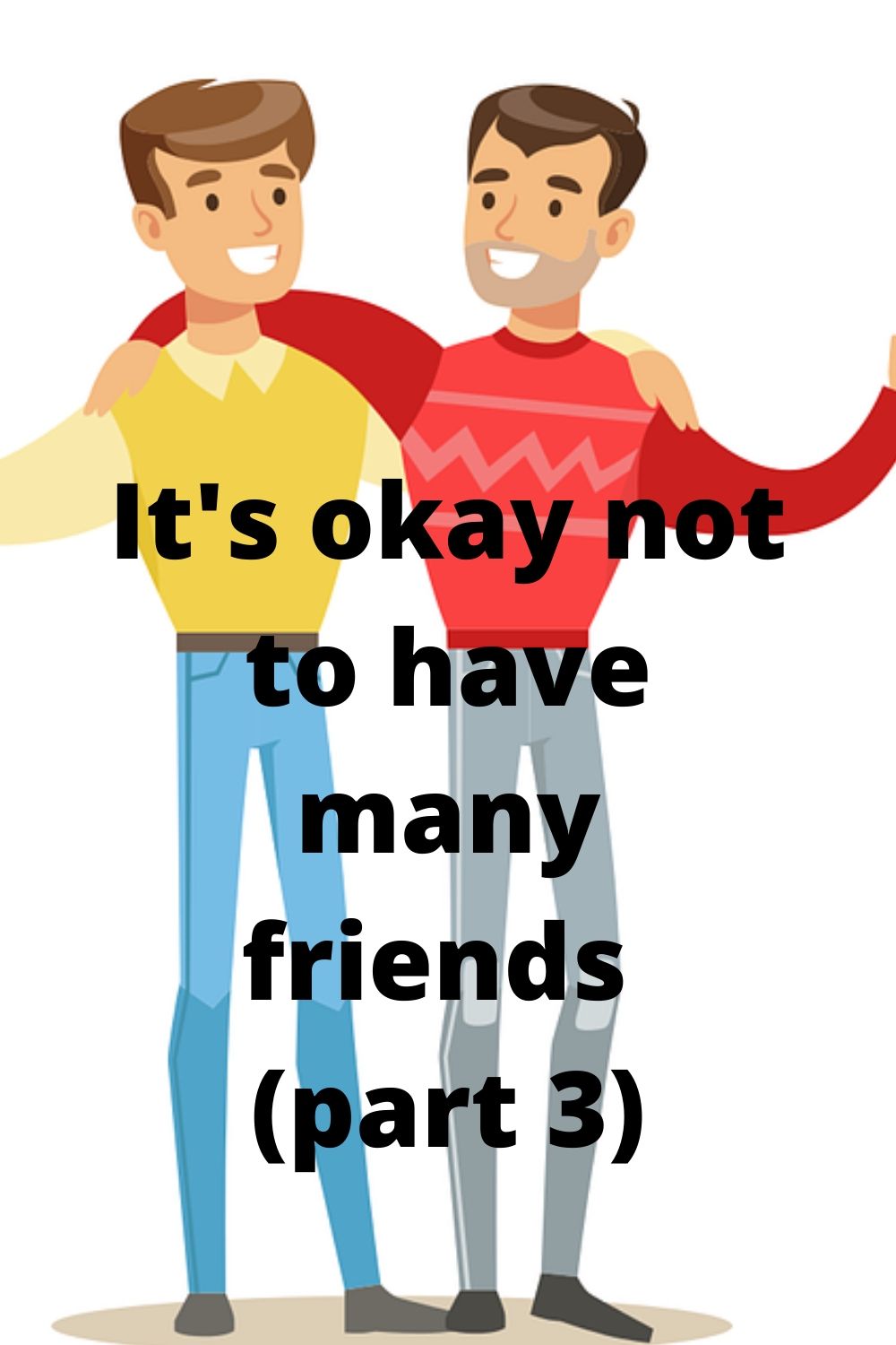 Kind: It’s okay not to have many friends (part 3)