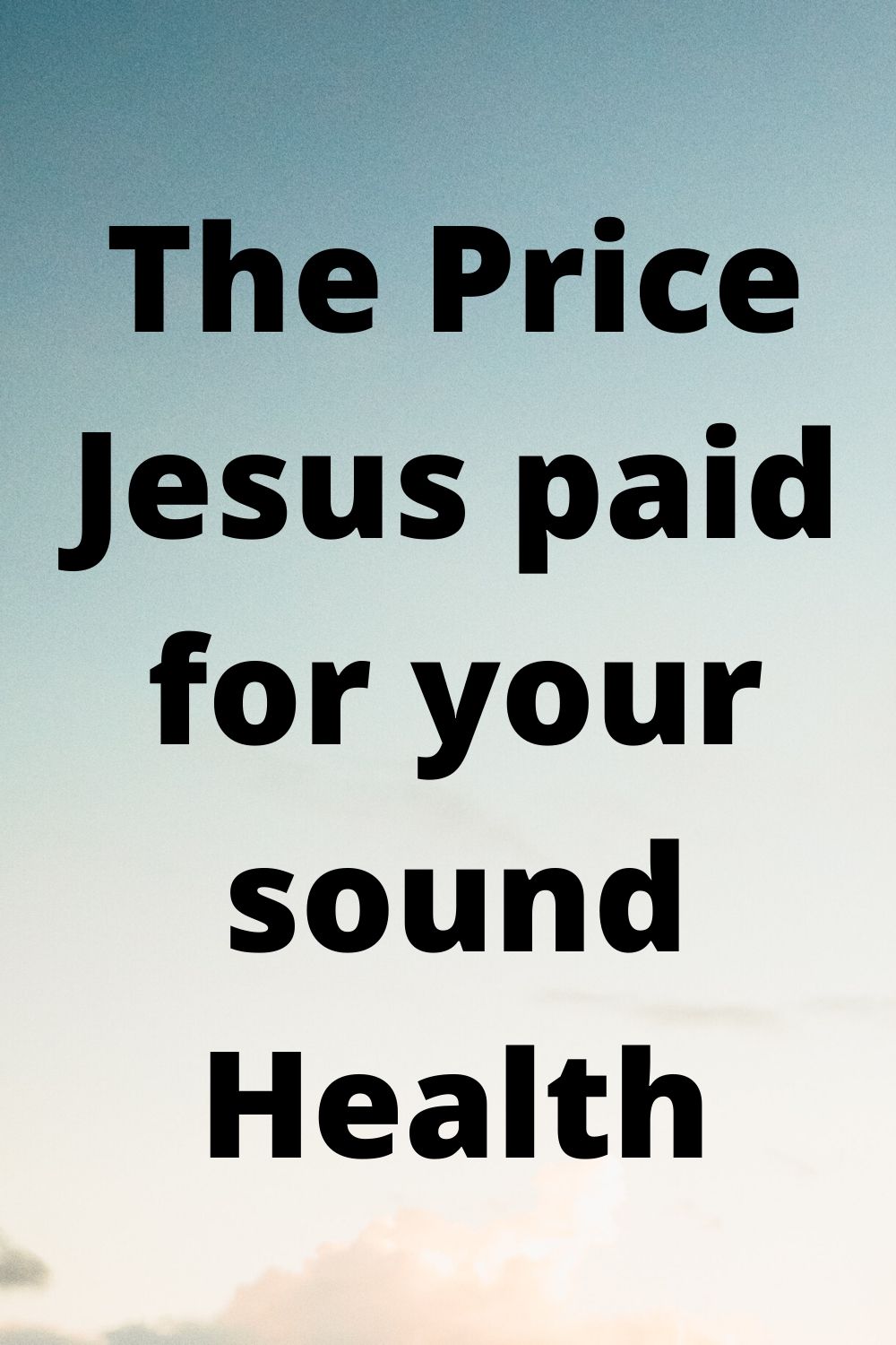 sin: The Price Jesus paid for your sound Health