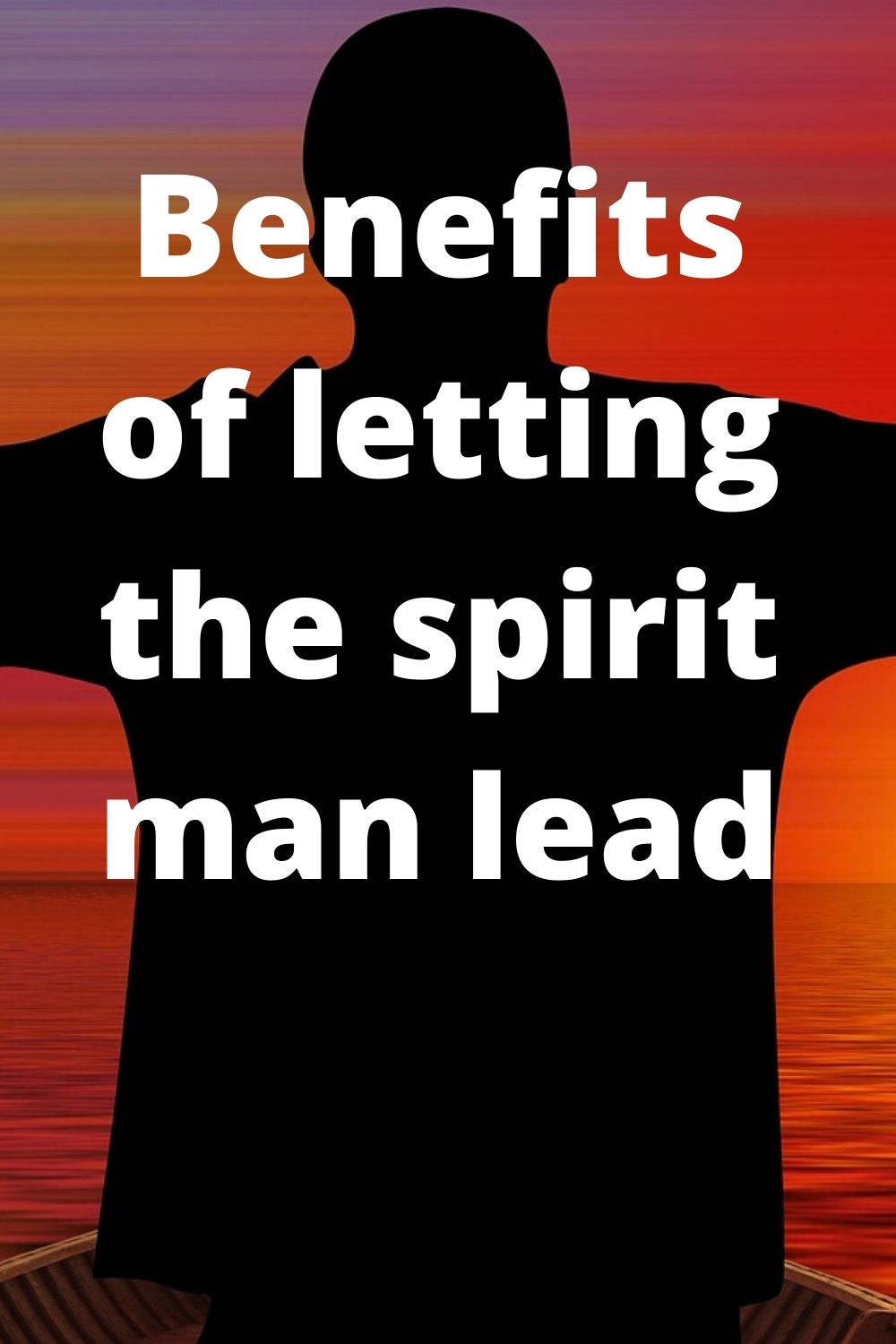 Benefits of letting the spirit man lead