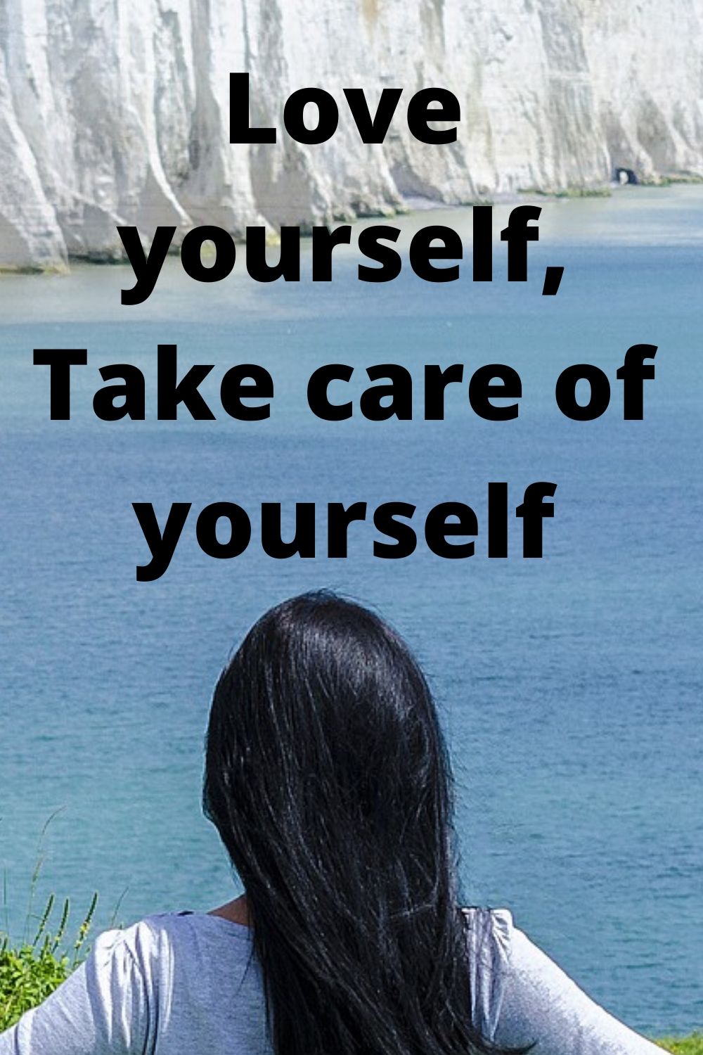 Love yourself, take care of yourself.