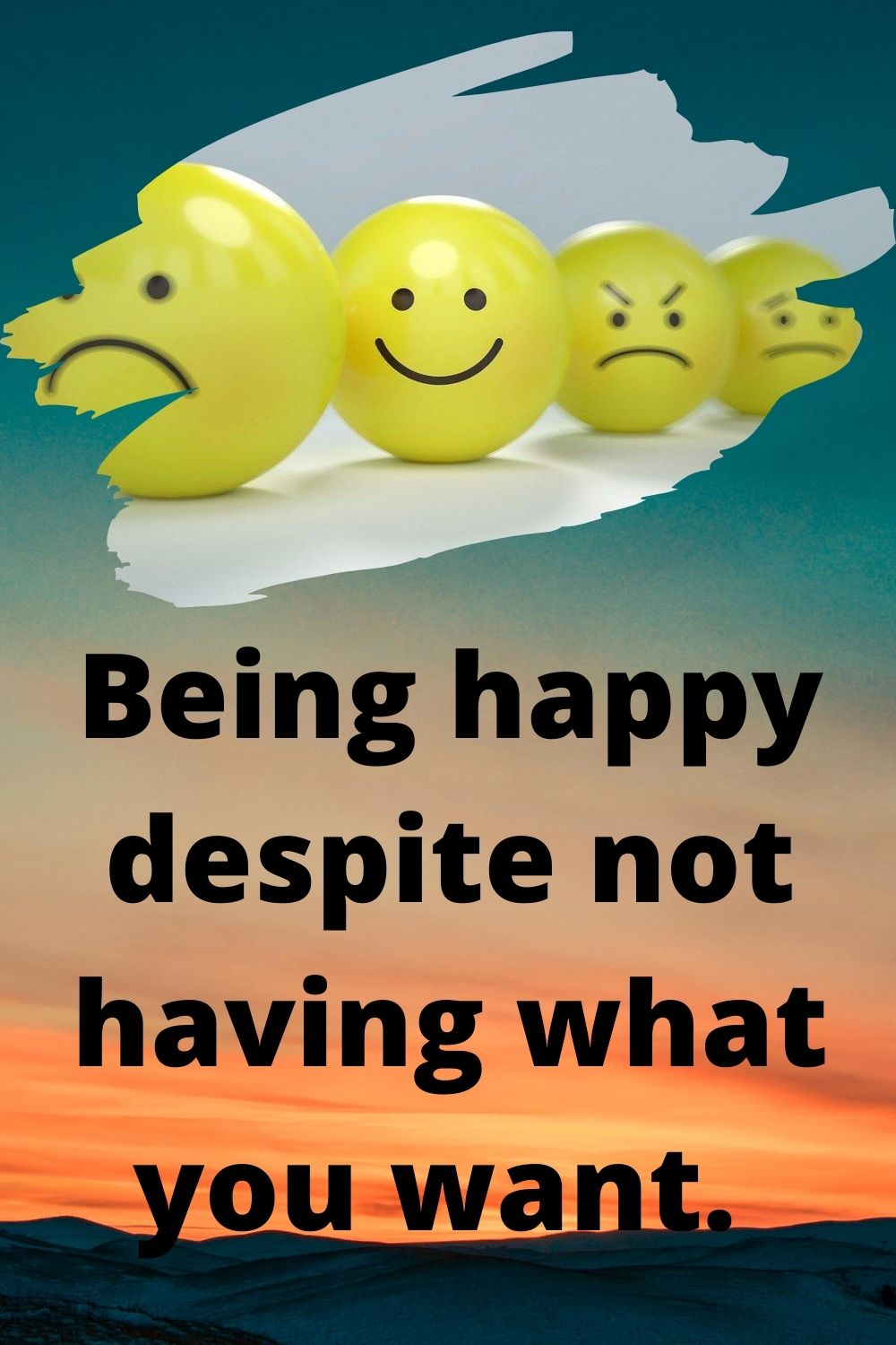 Happiness: Being happy despite not having what you want.