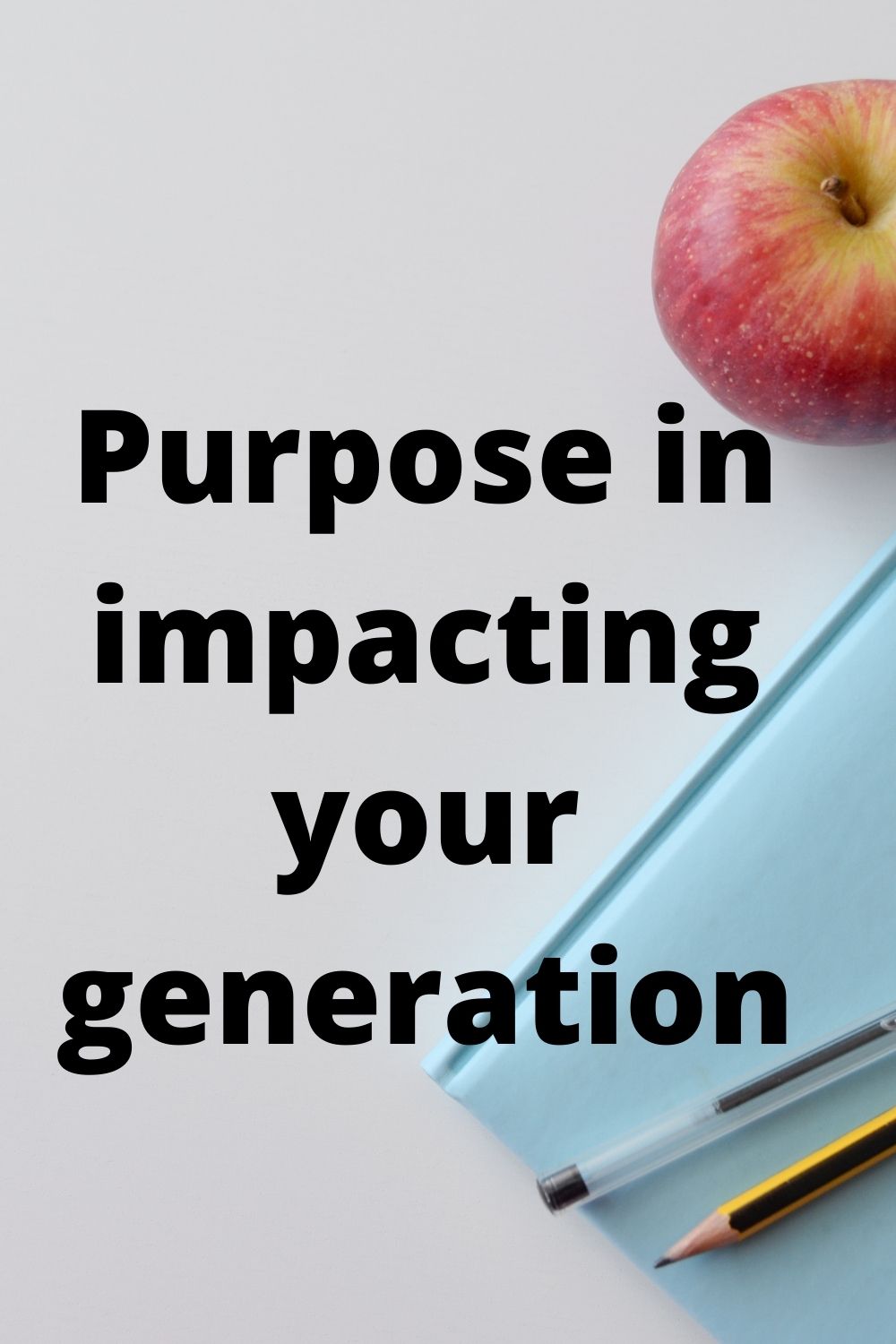 Purpose in impacting your generation